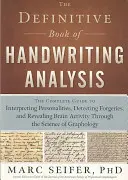 The Definitive Book of Handwriting Analysis: Kompletný sprievodca interpretáciou osobností, odhaľovaním falzifikátov a odhaľovaním mozgovej aktivity prostredníctvom - The Definitive Book of Handwriting Analysis: The Complete Guide to Interpreting Personalities, Detecting Forgeries, and Revealing Brain Activity Throu