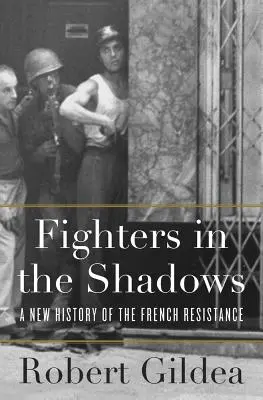 Bojovníci v tieni: Nové dejiny francúzskeho odboja - Fighters in the Shadows: A New History of the French Resistance
