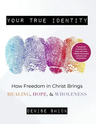 Vaša pravá identita: Ako sloboda v Kristovi prináša uzdravenie, nádej a celistvosť - Your True Identity: How Freedom in Christ Brings Healing, Hope, and Wholeness