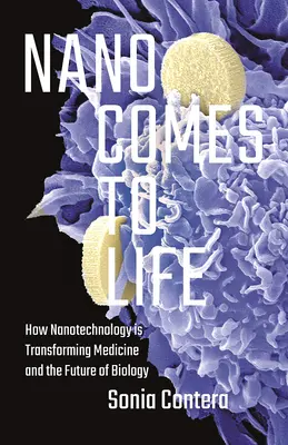 Nano ožíva: Ako nanotechnológia mení medicínu a budúcnosť biológie - Nano Comes to Life: How Nanotechnology Is Transforming Medicine and the Future of Biology
