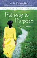 Cesta k cieľu pre ženy: Prepojenie vášho zoznamu úloh, vašich vášní a Božieho zámeru pre váš život - Pathway to Purpose for Women: Connecting Your To-Do List, Your Passions, and God's Purposes for Your Life