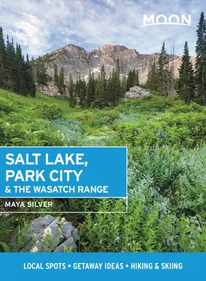 Moon Salt Lake, Park City a Wasatch Range: Vydajte sa na výlet do okolia, na turistiku a lyžovanie. - Moon Salt Lake, Park City & the Wasatch Range: Local Spots, Getaway Ideas, Hiking & Skiing