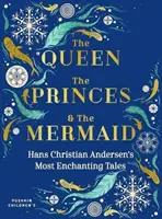 Kráľovná, princovia a morská víla: Najčarovnejšie rozprávky Hansa Christiana Andersena - The Queen, the Princes and the Mermaid: Hans Christian Andersen's Most Enchanting Tales