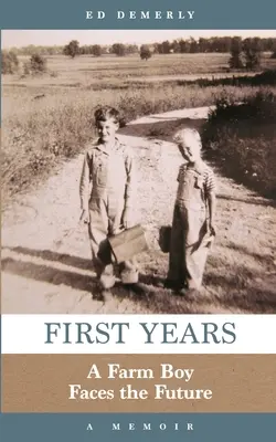 Prvé roky: Chlapec z farmy čelí budúcnosti: A Memoir (Spomienky) - First Years: A Farm Boy Faces the Future: A Memoir