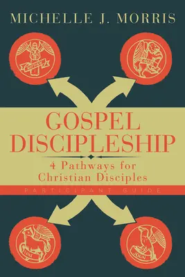 Príručka pre účastníkov evanjeliového učeníctva: 4 cesty pre kresťanských učeníkov - Gospel Discipleship Participant Guide: 4 Pathways for Christian Disciples