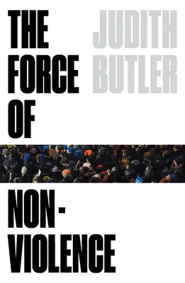 Sila nenásilia: Eticko-politická väzba - The Force of Nonviolence: An Ethico-Political Bind