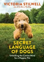 Tajná reč psov - odhaľovanie psej mysle pre šťastnejšieho domáceho miláčika - Secret Language of Dogs - Unlocking the Canine Mind for a Happier Pet