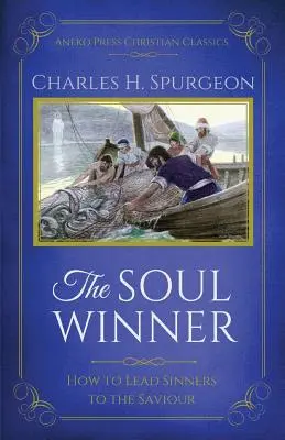 Víťaz duše: Ako priviesť hriešnikov k Spasiteľovi (aktualizované vydanie) - The Soul Winner: How to Lead Sinners to the Saviour (Updated Edition)