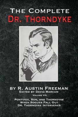 The Complete Dr. Thorndyke - Volume VII: Pontifex, syn a Thorndyke Keď sa tuláci vyparia a doktor Thorndyke zasahuje - The Complete Dr. Thorndyke - Volume VII: Pontifex, Son, and Thorndyke When Rogues Fall Out and Dr. Thorndyke Intervenes