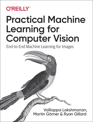 Praktické strojové učenie pre počítačové videnie: Praktická príručka: Strojové učenie pre vizuálnu inteligenciu: End-To-End Machine Learning for Images - Practical Machine Learning for Computer Vision: End-To-End Machine Learning for Images