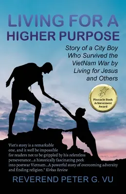 Život pre vyšší cieľ: Príbeh mestského chlapca, ktorý prežil vojnu vo Vietname Život pre Ježiša a iných - Living for a Higher Purpose: Story of a City Boy Who Survived the Viet Nam War by Living for Jesus and Others