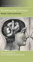 Antropológia plodu: biológia, kultúra a spoločnosť - The Anthropology of the Fetus: Biology, Culture, and Society