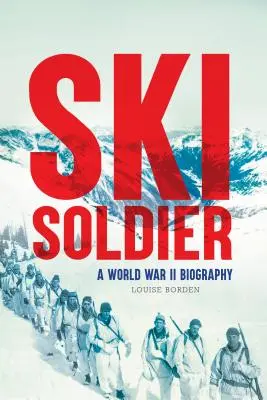 Lyžiarsky vojak: Vojenský lyžiar: životopis z druhej svetovej vojny - Ski Soldier: A World War II Biography