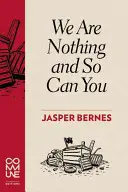 My sme nič a vy tiež - We Are Nothing and So Can You