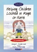 Pomoc deťom, ktoré sú uzamknuté v hneve alebo nenávisti: Príručka - Helping Children Locked in Rage or Hate: A Guidebook