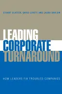 Vedúce podniky v núdzi (Leading Corporate Turnaround): Ako lídri napravujú spoločnosti v ťažkostiach - Leading Corporate Turnaround: How Leaders Fix Troubled Companies