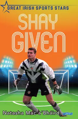 Shay Given: Veľké írske športové hviezdy - Shay Given: Great Irish Sports Stars