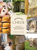 Mastering Cheese: Lekcie pre znalcov od Matre Fromagera - Mastering Cheese: Lessons for Connoisseurship from a Matre Fromager