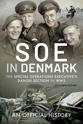 SOE v Dánsku: The Special Operations Executive's Danish Section in Ww2 - SOE in Denmark: The Special Operations Executive's Danish Section in Ww2