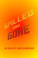 Rozliate a zmiznuté: Básne - Spilled and Gone: Poems