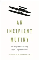 Začínajúca vzbura: - An Incipient Mutiny: The Story of the U.S. Army Signal Corps Pilot Revolt