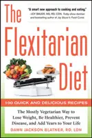 Flexitariánska strava: Vydanie knihy: Prevažne vegetariánsky spôsob, ako schudnúť, byť zdravší, predchádzať chorobám a predĺžiť si život o ďalšie roky - The Flexitarian Diet: The Mostly Vegetarian Way to Lose Weight, Be Healthier, Prevent Disease, and Add Years to Your Life
