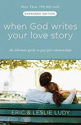 Keď Boh napíše váš príbeh lásky: Konečný sprievodca vzťahmi medzi chlapcami a dievčatami - When God Writes Your Love Story: The Ultimate Guide to Guy/Girl Relationships