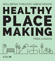 Zdravé miesto: Pohoda prostredníctvom mestského dizajnu - Healthy Placemaking: Wellbeing Through Urban Design