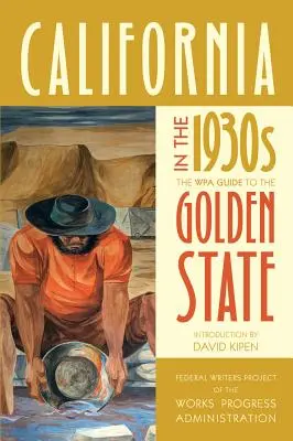 Kalifornia v 30. rokoch 20. storočia: Sprievodca WPA po Zlatom štáte - California in the 1930s: The Wpa Guide to the Golden State