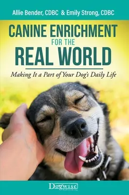 Psie obohatenie pre skutočný svet: Obohatenie pre psa v reálnom živote - Kniha: Aby sa stal súčasťou každodenného života vášho psa - Canine Enrichment for the Real World: Making It a Part of Your Dog's Daily Life