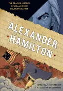 Alexander Hamilton: Grafická história amerického otca zakladateľa - Alexander Hamilton: The Graphic History of an American Founding Father