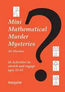 Mini matematické vražedné záhady: Šestnásť aktivít na precvičenie a zaujatie vo veku 11-13 rokov - Mini Mathematical Murder Mysteries: Sixteen Activities to Stretch and Engage Ages 11-13
