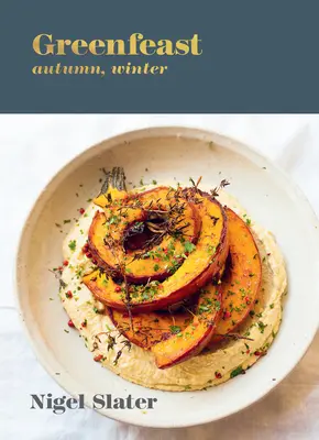 Zelená hostina: Jeseň, zima: [Kuchárska kniha] - Greenfeast: Autumn, Winter: [A Cookbook]