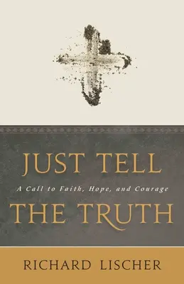 Len hovor pravdu: Výzva k viere, nádeji a odvahe - Just Tell the Truth: A Call to Faith, Hope, and Courage