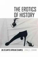 Erotika dejín: Príklad z atlantickej Afriky - The Erotics of History: An Atlantic African Example