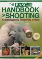 Basc Príručka streľby: Úvod do športovej brokovnice - Basc Handbook of Shooting: An Introduction to the Sporting Shotgun