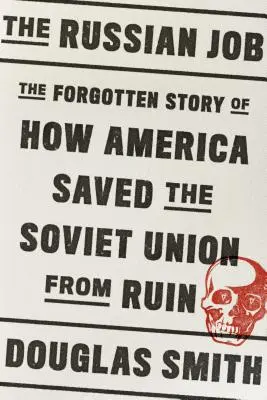 Ruská práca: Zabudnutý príbeh o tom, ako Amerika zachránila Sovietsky zväz pred zánikom - The Russian Job: The Forgotten Story of How America Saved the Soviet Union from Ruin
