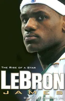 Lebron James: Lebron Lebron - 2. ročník stredoškolskej odbornej literatúry - The Rise of a Star - Lebron James: The Rise of a Star