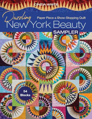 Oslnivý vzorkovník newyorskej krásy: Papierový kúsok výstavnej prikrývky; 54 blokov - Dazzling New York Beauty Sampler: Paper Piece a Show-Stopping Quilt; 54 Blocks