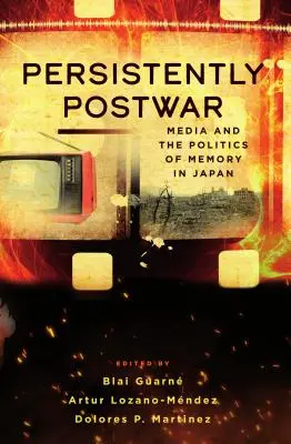 Trvalo povojnové: Médiá a politika pamäti v Japonsku - Persistently Postwar: Media and the Politics of Memory in Japan