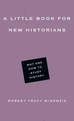 Malá kniha pre nových historikov: Prečo a ako študovať históriu - A Little Book for New Historians: Why and How to Study History