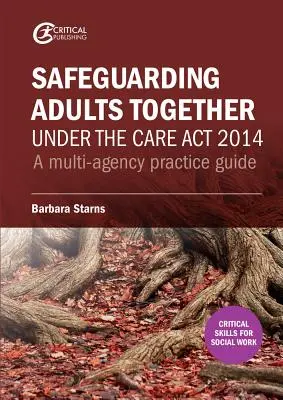 Spoločná ochrana dospelých podľa zákona o starostlivosti z roku 2014: Príručka pre prax viacerých agentúr - Safeguarding Adults Together under the Care Act 2014: A multi-agency practice guide