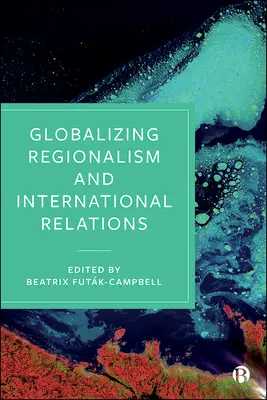 Globalizácia regionalizmu a medzinárodné vzťahy - Globalizing Regionalism and International Relations