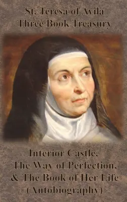 Svätá Terézia z Avily Trojzväzkový poklad - Vnútorný hrad, Cesta dokonalosti a Kniha jej života (autobiografia) - St. Teresa of Avila Three Book Treasury - Interior Castle, The Way of Perfection, and The Book of Her Life (Autobiography)