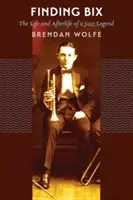 Hľadanie Bixa: Život a posmrtný život džezovej legendy - Finding Bix: The Life and Afterlife of a Jazz Legend