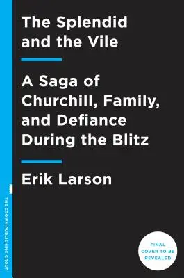 Nádhera a podlosť: Sága o Churchillovi, rodine a vzdore počas bleskovej vojny - The Splendid and the Vile: A Saga of Churchill, Family, and Defiance During the Blitz