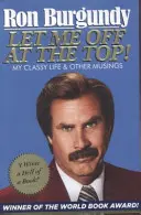 Nechajte ma vystúpiť na vrchole! - Môj elegantný život a iné úvahy - Let Me Off at the Top! - My Classy Life and Other Musings