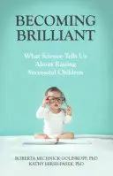 Stať sa brilantným: Čo nám veda hovorí o výchove úspešných detí - Becoming Brilliant: What Science Tells Us about Raising Successful Children