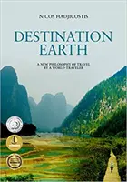 Destinácia Zem: Nová filozofia cestovania od svetobežníka - Destination Earth: A New Philosophy of Travel by a World-Traveler