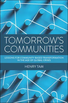 Komunity zajtrajška: Poučenie z komunitnej transformácie vo veku globálnych kríz - Tomorrow's Communities: Lessons for Community-Based Transformation in the Age of Global Crises
